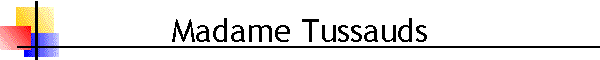 Madame Tussauds